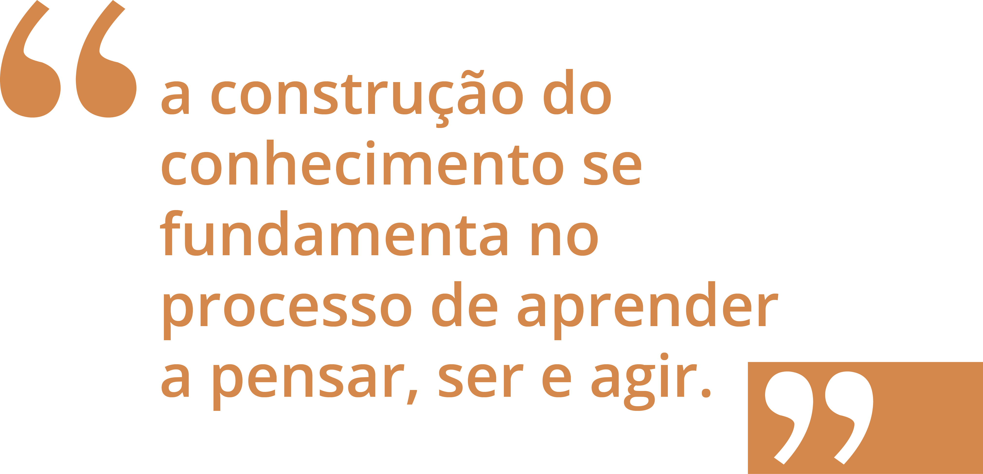 Frase em destaque: a construção do conhecimento se fundamenta no processo de aprender a pensar, ser e agir.